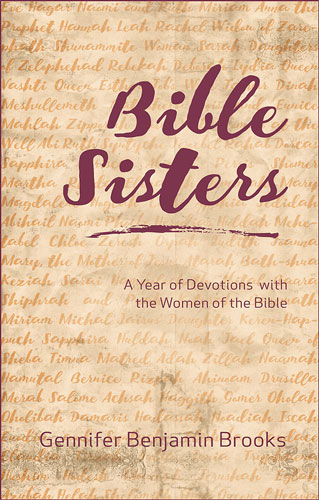 Bible Sisters: A Year of Devotions with the Women of the Bible by Gennifer Benjamin Brooks 
