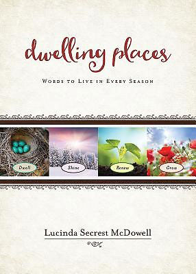 Dwelling Places: Words to Live in Every Season by Lucinda Secrest McDowell