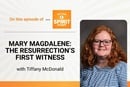 Studying Mary Magdalene's life more closely not only teaches us the truth, but also shows that her story can serve as a guide for us on our Easter journey and beyond. The Rev. Tiffany McDonald is the guest on "Get Your Spirit in Shape."
