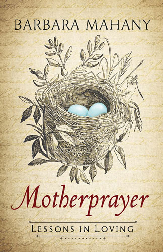 Motherprayer: Lessons in Loving by Barbara Mahany 