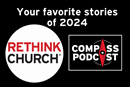 Favorite Rethink Church articles of 2024 on the Compass podcast