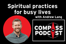 Spiritual practices for busy lives with Andrew Lang: Compass 134